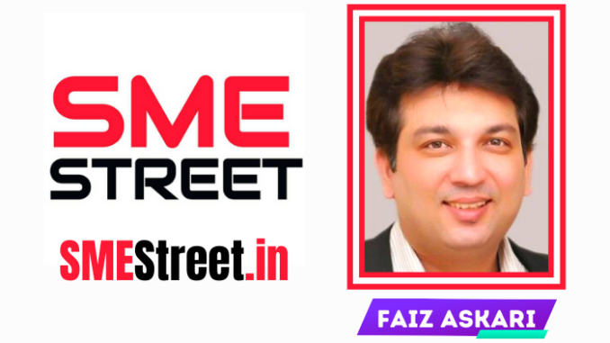 Interview with Faiz Askari, Founder & Editor SMEStreet.in, India’s leading SME News Portal